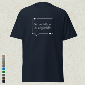 "Ain't Fetchable" Tee